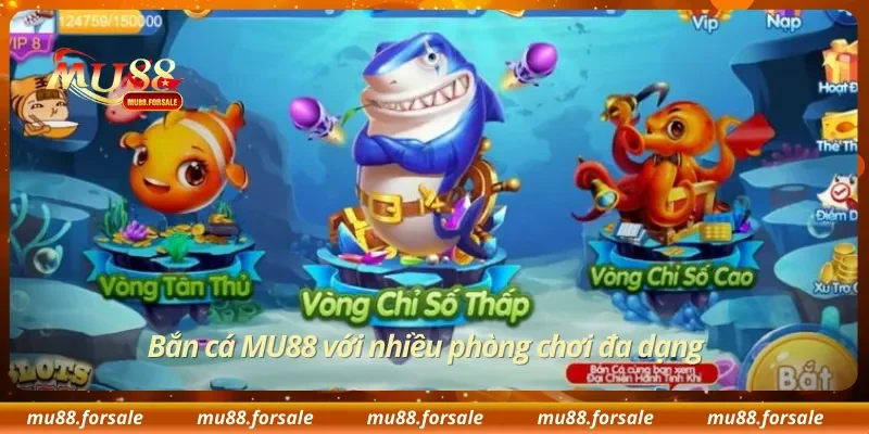Bắn cá MU88 với nhiều phòng chơi đa dạng