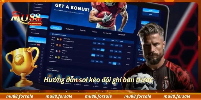 Hướng dẫn soi kèo đội ghi bàn trước
