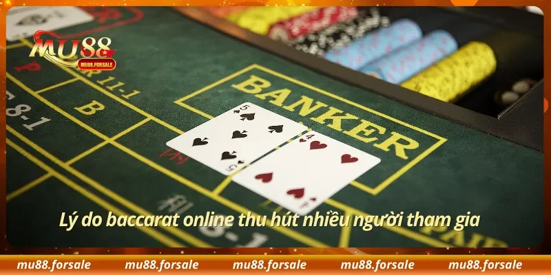 Lý do baccarat online thu hút nhiều người tham gia
