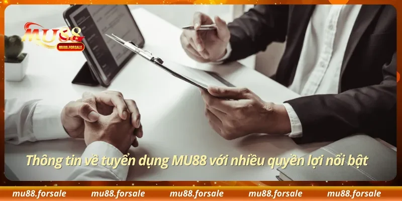 Thông tin về tuyển dụng MU88 với nhiều quyền lợi nổi bật